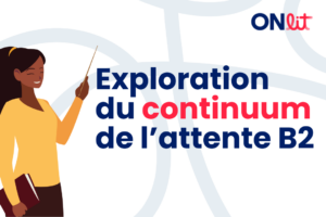 L'exploration du continuum de l'attente B2