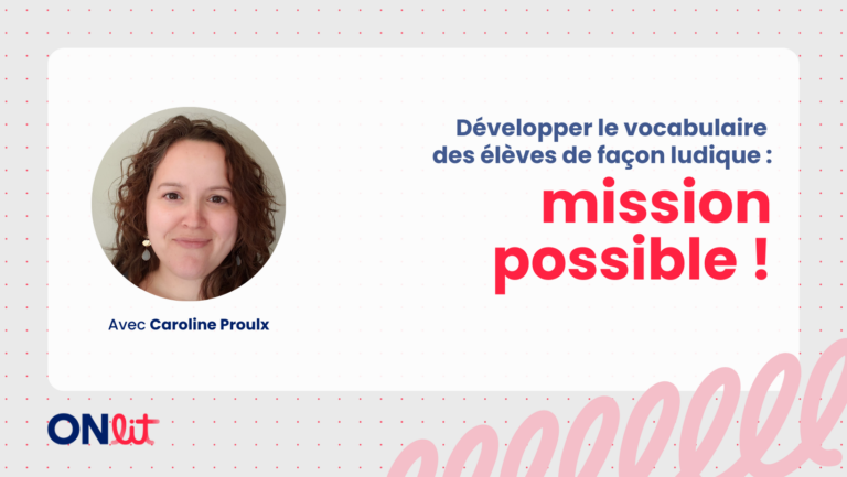 Développer le vocabulaire des élèves de façon ludique : mission possible !